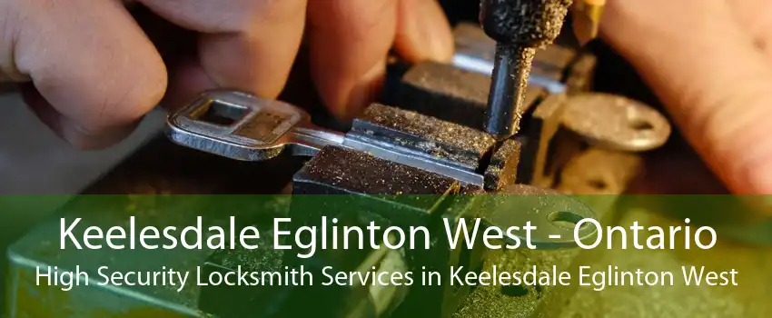 Keelesdale Eglinton West - Ontario High Security Locksmith Services in Keelesdale Eglinton West