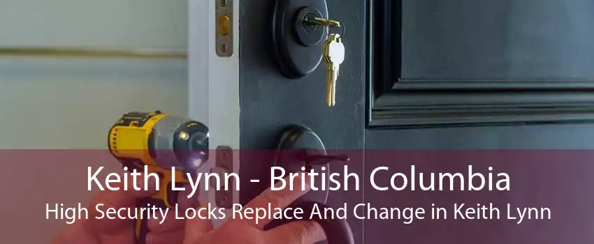 Keith Lynn - British Columbia High Security Locks Replace And Change in Keith Lynn