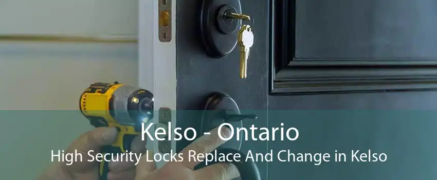 Kelso - Ontario High Security Locks Replace And Change in Kelso
