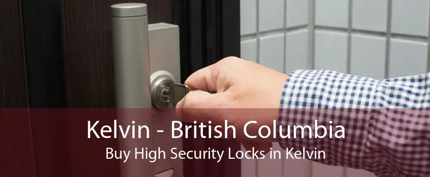 Kelvin - British Columbia Buy High Security Locks in Kelvin