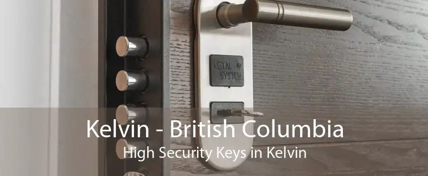 Kelvin - British Columbia High Security Keys in Kelvin