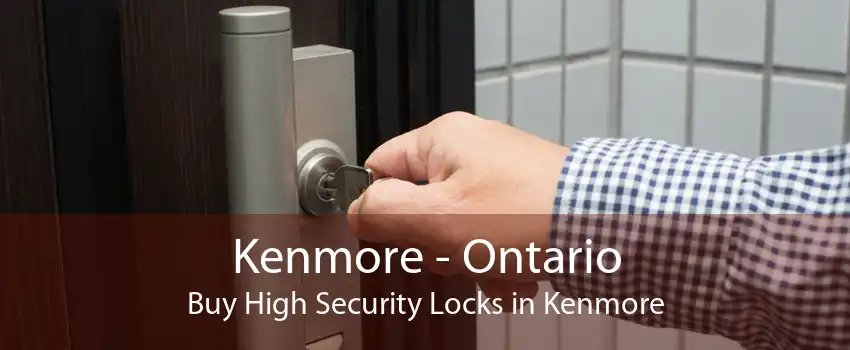 Kenmore - Ontario Buy High Security Locks in Kenmore