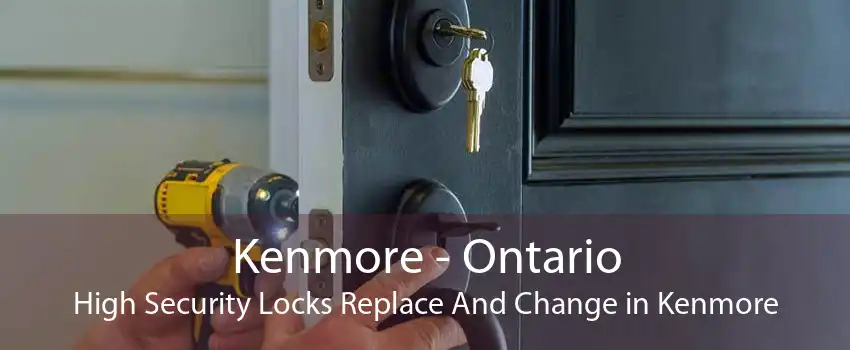 Kenmore - Ontario High Security Locks Replace And Change in Kenmore