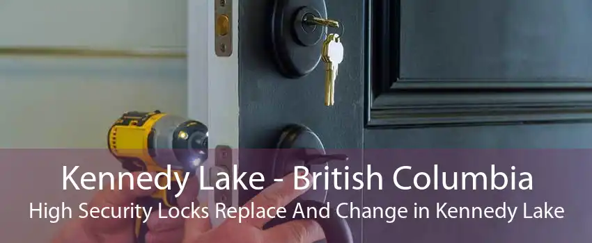 Kennedy Lake - British Columbia High Security Locks Replace And Change in Kennedy Lake