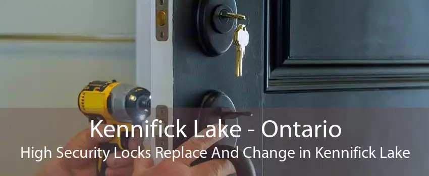 Kennifick Lake - Ontario High Security Locks Replace And Change in Kennifick Lake