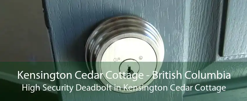 Kensington Cedar Cottage - British Columbia High Security Deadbolt in Kensington Cedar Cottage