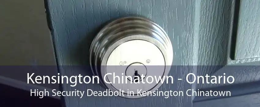 Kensington Chinatown - Ontario High Security Deadbolt in Kensington Chinatown