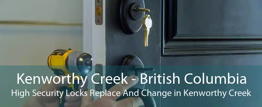 Kenworthy Creek - British Columbia High Security Locks Replace And Change in Kenworthy Creek