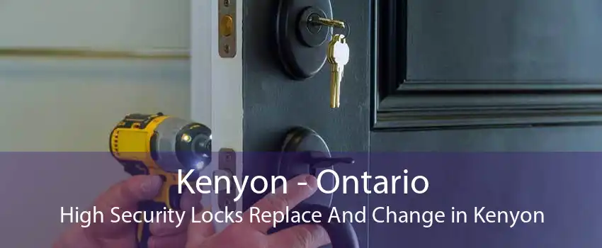 Kenyon - Ontario High Security Locks Replace And Change in Kenyon