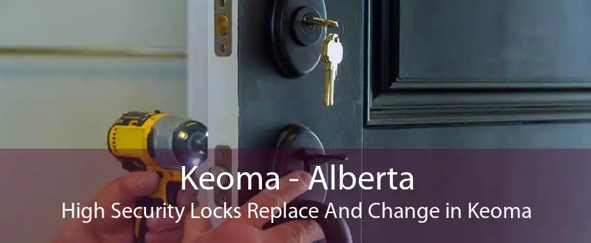 Keoma - Alberta High Security Locks Replace And Change in Keoma