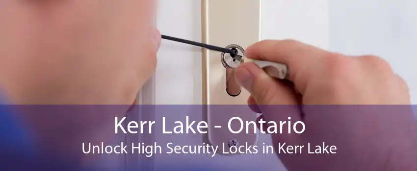 Kerr Lake - Ontario Unlock High Security Locks in Kerr Lake