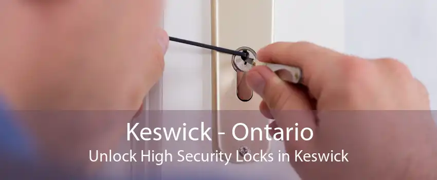 Keswick - Ontario Unlock High Security Locks in Keswick