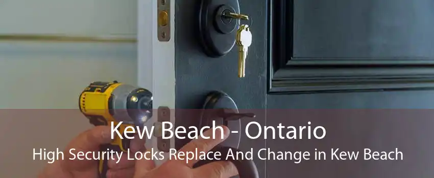Kew Beach - Ontario High Security Locks Replace And Change in Kew Beach