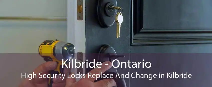 Kilbride - Ontario High Security Locks Replace And Change in Kilbride