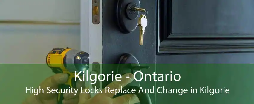 Kilgorie - Ontario High Security Locks Replace And Change in Kilgorie