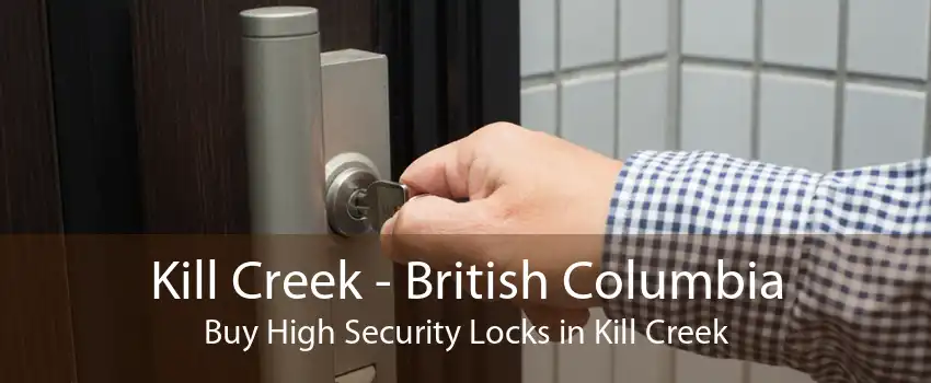 Kill Creek - British Columbia Buy High Security Locks in Kill Creek