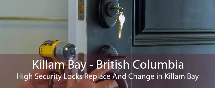 Killam Bay - British Columbia High Security Locks Replace And Change in Killam Bay