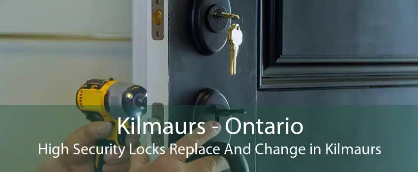 Kilmaurs - Ontario High Security Locks Replace And Change in Kilmaurs