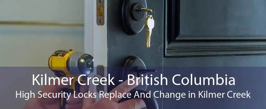 Kilmer Creek - British Columbia High Security Locks Replace And Change in Kilmer Creek