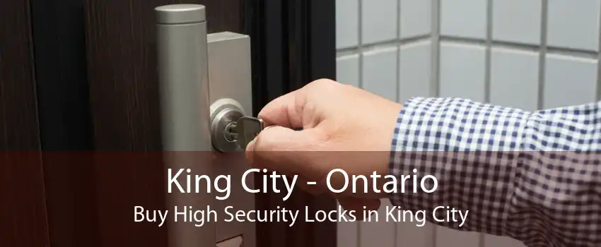 King City - Ontario Buy High Security Locks in King City