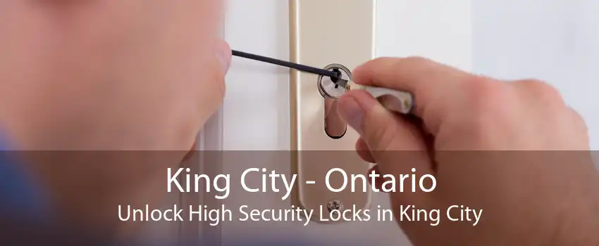 King City - Ontario Unlock High Security Locks in King City