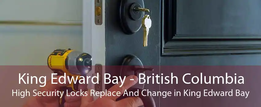 King Edward Bay - British Columbia High Security Locks Replace And Change in King Edward Bay