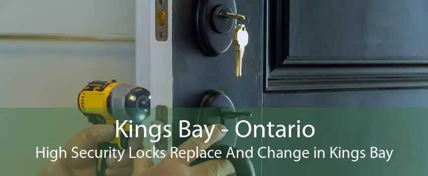 Kings Bay - Ontario High Security Locks Replace And Change in Kings Bay