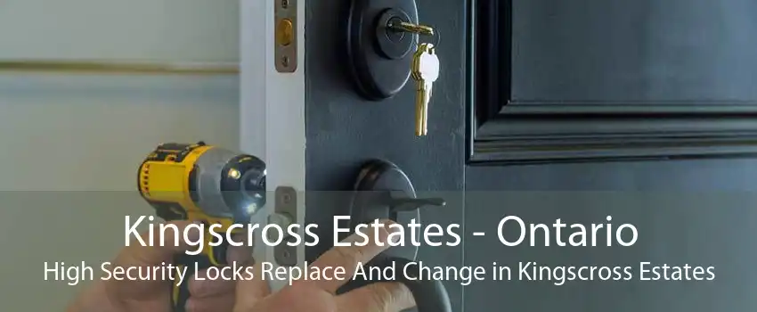 Kingscross Estates - Ontario High Security Locks Replace And Change in Kingscross Estates