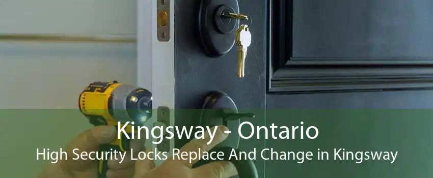 Kingsway - Ontario High Security Locks Replace And Change in Kingsway