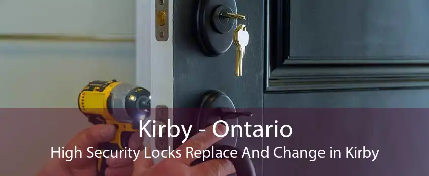 Kirby - Ontario High Security Locks Replace And Change in Kirby