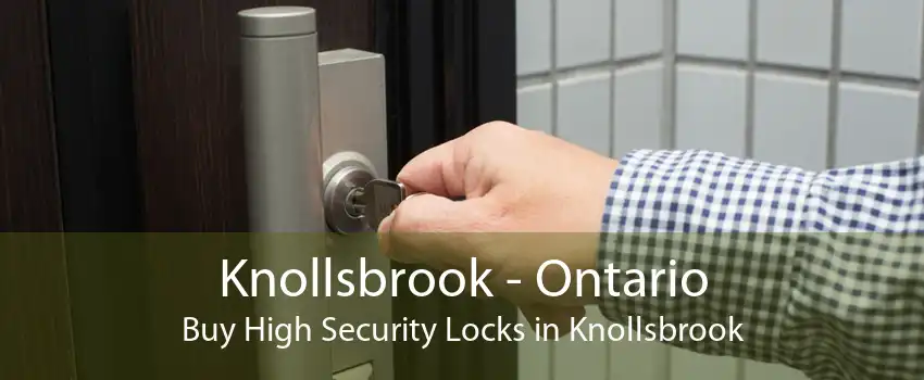 Knollsbrook - Ontario Buy High Security Locks in Knollsbrook