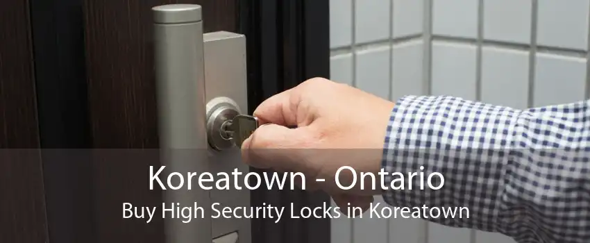 Koreatown - Ontario Buy High Security Locks in Koreatown