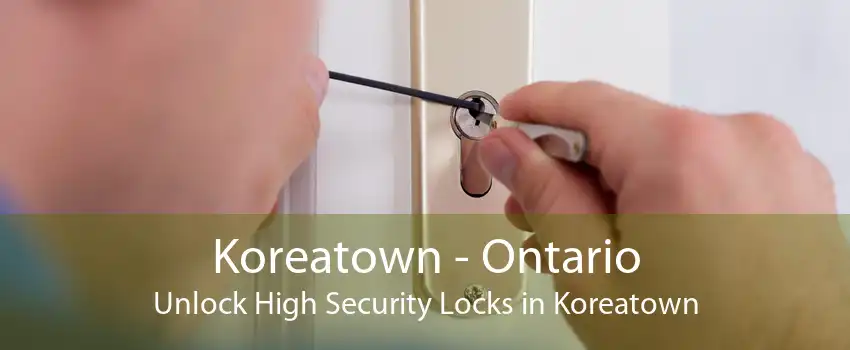 Koreatown - Ontario Unlock High Security Locks in Koreatown