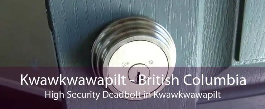 Kwawkwawapilt - British Columbia High Security Deadbolt in Kwawkwawapilt