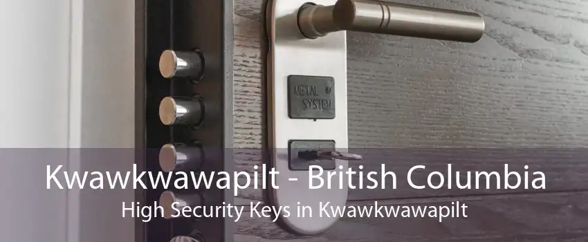 Kwawkwawapilt - British Columbia High Security Keys in Kwawkwawapilt
