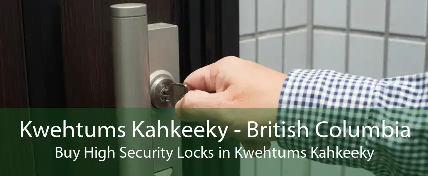 Kwehtums Kahkeeky - British Columbia Buy High Security Locks in Kwehtums Kahkeeky