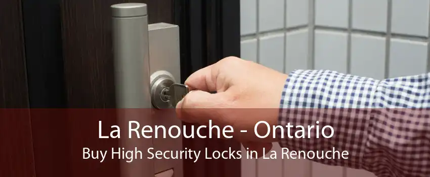 La Renouche - Ontario Buy High Security Locks in La Renouche