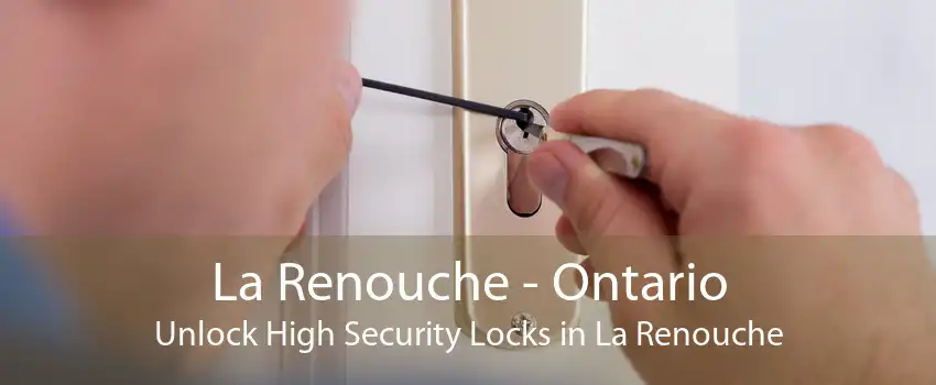 La Renouche - Ontario Unlock High Security Locks in La Renouche