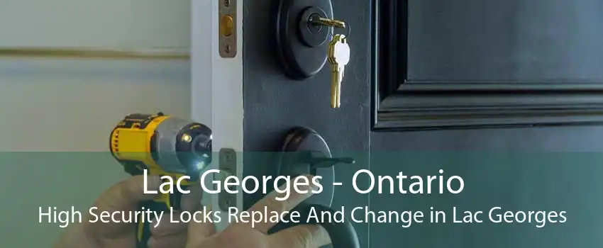 Lac Georges - Ontario High Security Locks Replace And Change in Lac Georges