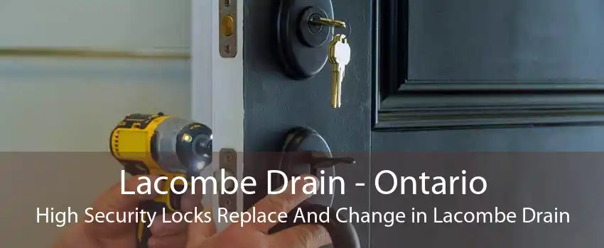 Lacombe Drain - Ontario High Security Locks Replace And Change in Lacombe Drain