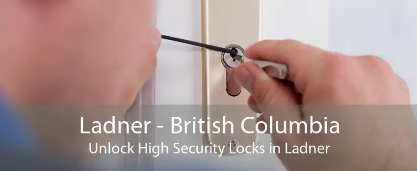 Ladner - British Columbia Unlock High Security Locks in Ladner