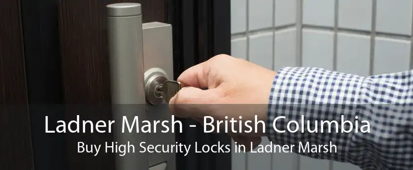 Ladner Marsh - British Columbia Buy High Security Locks in Ladner Marsh