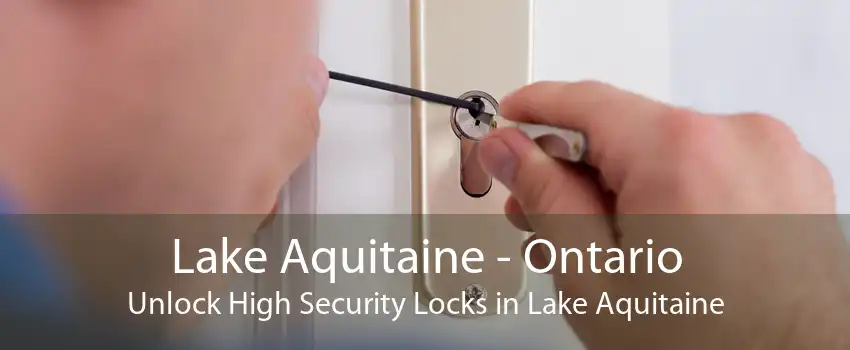 Lake Aquitaine - Ontario Unlock High Security Locks in Lake Aquitaine