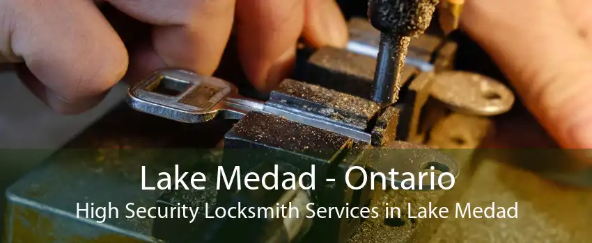 Lake Medad - Ontario High Security Locksmith Services in Lake Medad