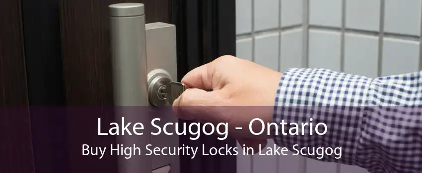 Lake Scugog - Ontario Buy High Security Locks in Lake Scugog