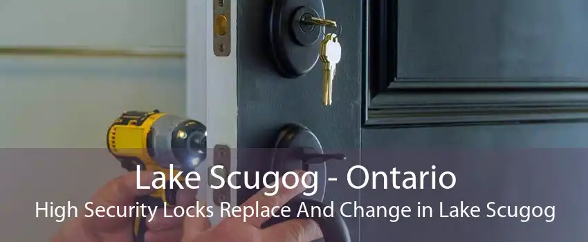 Lake Scugog - Ontario High Security Locks Replace And Change in Lake Scugog