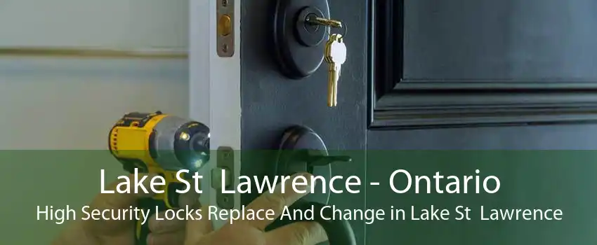 Lake St  Lawrence - Ontario High Security Locks Replace And Change in Lake St  Lawrence