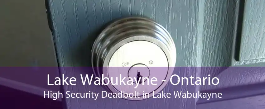 Lake Wabukayne - Ontario High Security Deadbolt in Lake Wabukayne