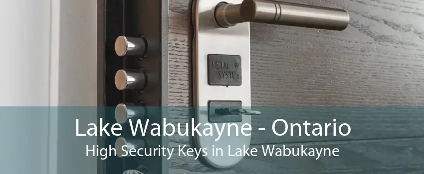 Lake Wabukayne - Ontario High Security Keys in Lake Wabukayne