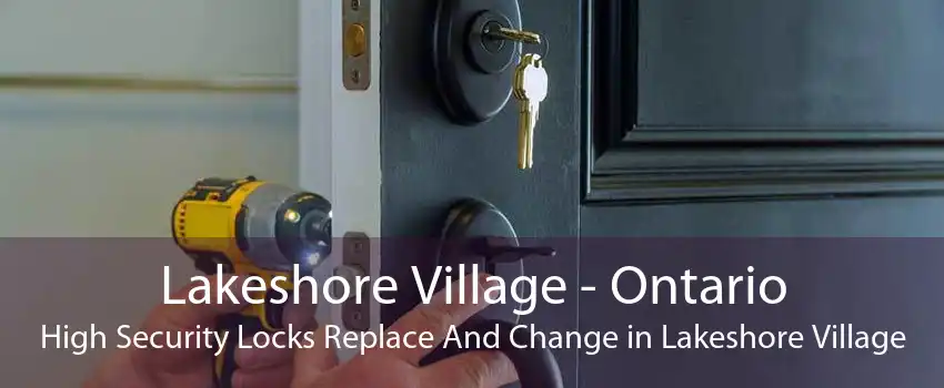 Lakeshore Village - Ontario High Security Locks Replace And Change in Lakeshore Village